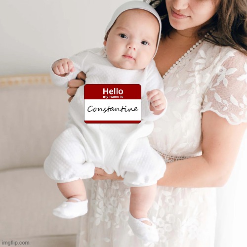 Baby newsletter told me this was a popular baby name | Constantine | made w/ Imgflip meme maker