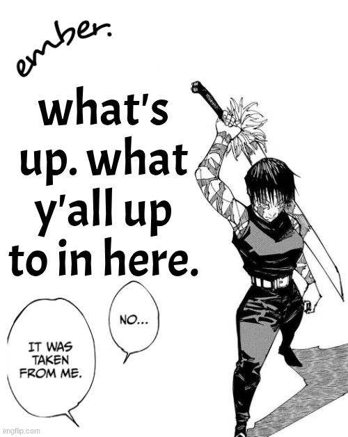 Maki Zenin. | what's up. what y'all up to in here. | image tagged in maki zenin | made w/ Imgflip meme maker