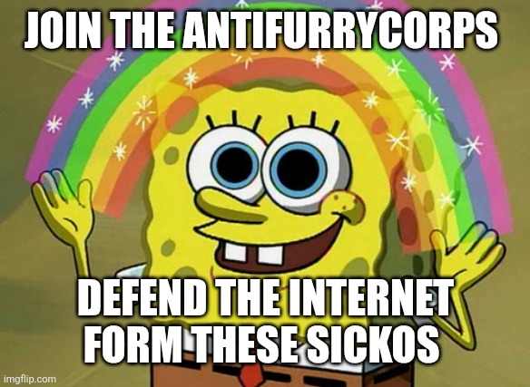 It is a small stream so if you join you get mod | Join the antifurrycorps; Defend the internet form these sickos | image tagged in memes,imagination spongebob | made w/ Imgflip meme maker