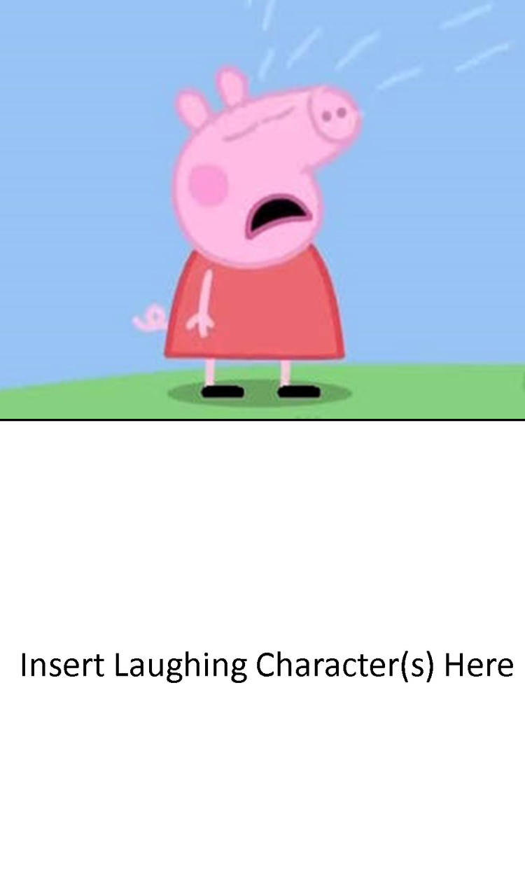 High Quality Who's Laughing At Peppa Pig Crying? Blank Meme Template