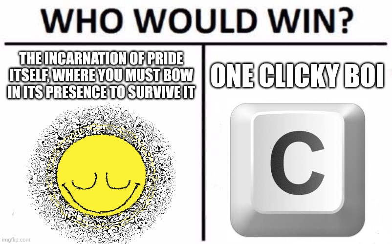 Dozer vs. ?????? | The incarnation of pride itself, where you must bow in its presence to survive it; one clicky boi | image tagged in memes,who would win,grace | made w/ Imgflip meme maker