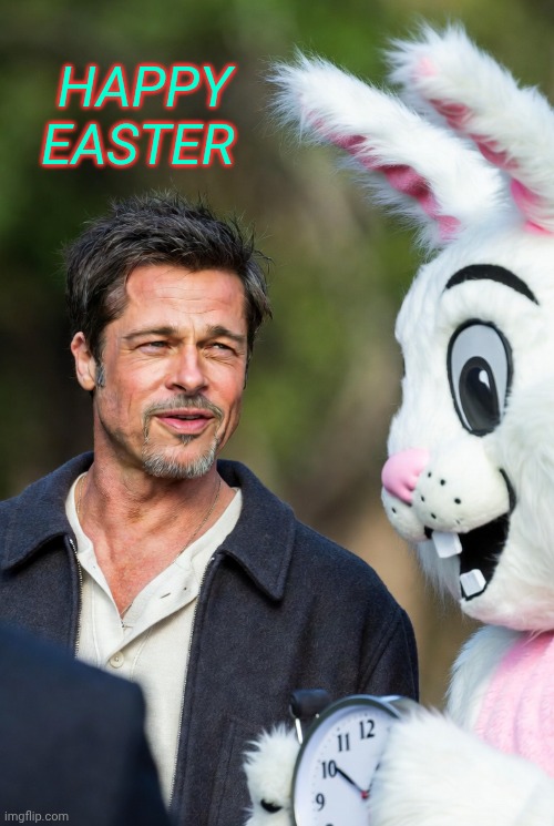 Brad Pitt and Easter Bunny | Happy Easter | image tagged in brad pitt and easter bunny | made w/ Imgflip meme maker