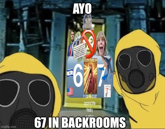 Hazmat men pointing at The Backrooms portal | Ayo; 67 in backrooms | image tagged in hazmat men pointing at the backrooms portal | made w/ Imgflip meme maker
