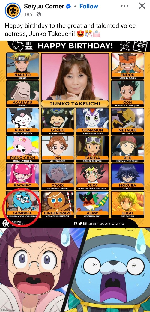 I can't believe she also voices Gumball! Anyway, Happy birthday, Junko Takeuchi! | image tagged in voice actor,gumball,happy birthday | made w/ Imgflip meme maker