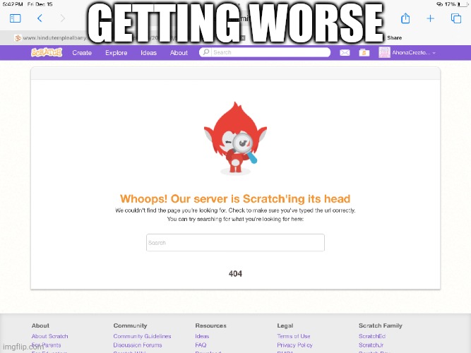 eror 404 | Getting worse | image tagged in eror 404 | made w/ Imgflip meme maker
