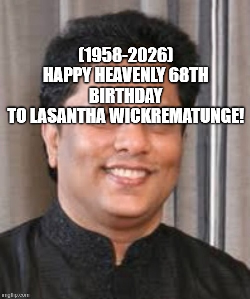 Lasantha Wickrematunge's Heavenly 68th Birthday! | (1958-2026)
Happy Heavenly 68th Birthday
To Lasantha Wickrematunge! | image tagged in super heaven,funny | made w/ Imgflip meme maker