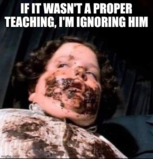 Poop face | If it wasn't a proper teaching, I'm ignoring him | image tagged in poop face | made w/ Imgflip meme maker