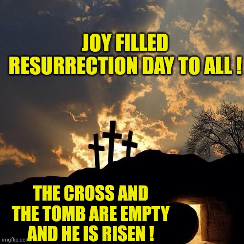 Easter Crosses and Empty Tomb | Joy filled resurrection day to all ! The cross and the tomb are empty and he is risen ! | image tagged in easter crosses and empty tomb | made w/ Imgflip meme maker