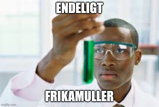 FINALLY | Endeligt; Frikamuller | image tagged in finally | made w/ Imgflip meme maker