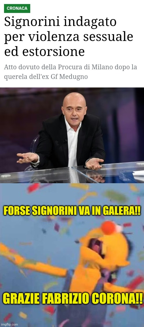Maybe Alfonso Signorini will end to jail | Forse Signorini va in galera!! Grazie Fabrizio Corona!! | image tagged in dhmis yellow yay | made w/ Imgflip meme maker