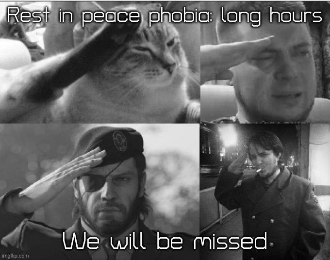R.I.P. Phobia: long hours | Rest in peace phobia: long hours; We will be missed | image tagged in ozon's salute,fnaf | made w/ Imgflip meme maker