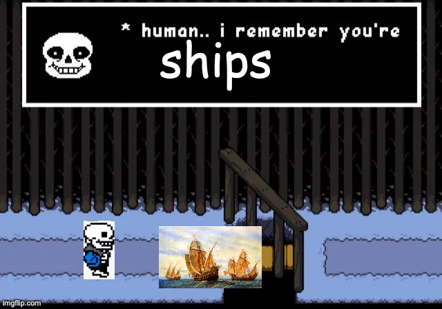 Human... I remember you're | ships | image tagged in human i remember you're | made w/ Imgflip meme maker