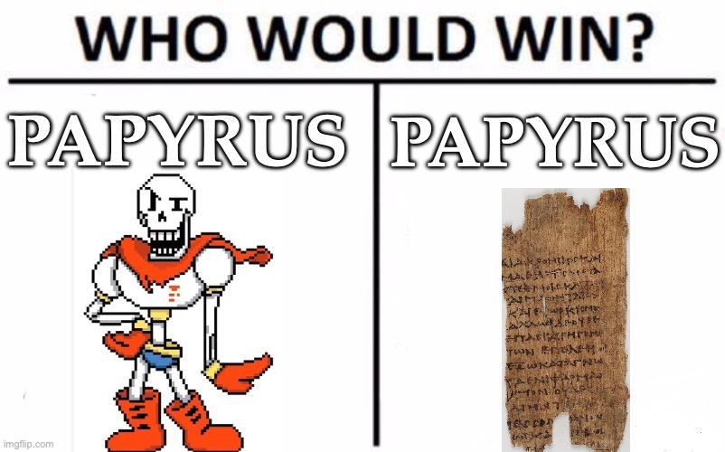Who Would Win? | papyrus; papyrus | image tagged in memes,who would win | made w/ Imgflip meme maker
