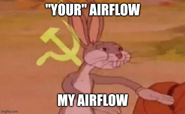 Bugs bunny communist | "Your" airflow; My airflow | image tagged in bugs bunny communist | made w/ Imgflip meme maker