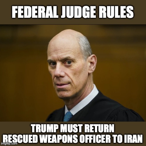 Rogue judges will stop when we make them stop, not before. | Federal judge rules; Trump must return rescued weapons officer to Iran | image tagged in 2026,rogue judges,iran,rescue | made w/ Imgflip meme maker