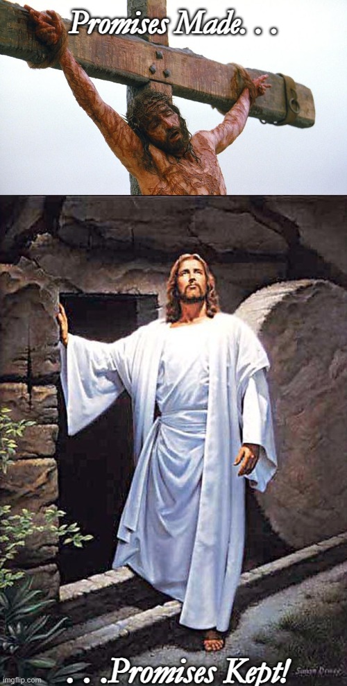 Happy Easter! | Promises Made. . . . . .Promises Kept! | image tagged in jesus crucified,jesus tomb,happy easter,jesus christ,meme | made w/ Imgflip meme maker