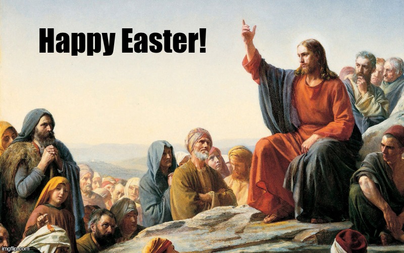 Jesus Teaching | Happy Easter! | image tagged in jesus teaching | made w/ Imgflip meme maker