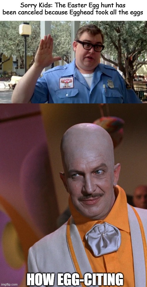 Happy Easter | Sorry Kids: The Easter Egg hunt has been canceled because Egghead took all the eggs; how egg-citing | image tagged in sorry folks,egghead vincent price from batman,easter eggs,funny | made w/ Imgflip meme maker