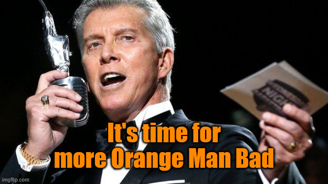 lets get ready to rumble | It's time for more Orange Man Bad | image tagged in lets get ready to rumble | made w/ Imgflip meme maker