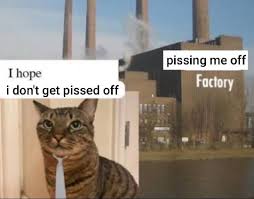 Pissing Me Off Factory Blank Meme Template