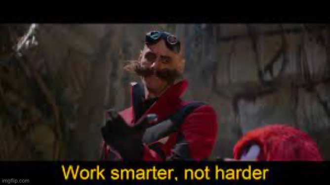 Eggman work smarter not harder | image tagged in eggman work smarter not harder | made w/ Imgflip meme maker