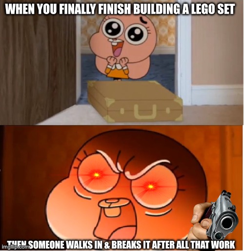 crashout moment | when you finally finish building a lego set; then someone walks in & breaks it after all that work | image tagged in gumball - anais false hope meme | made w/ Imgflip meme maker