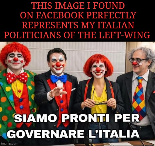 My italian politicians of the left-wing be like: | This image I found on Facebook perfectly represents my Italian politicians of the left-wing | made w/ Imgflip meme maker