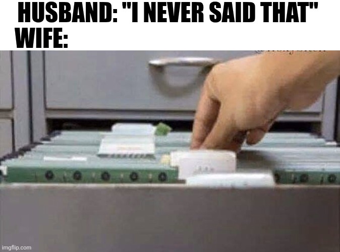 Husband: I Never Said That | Husband: "I never said that"; Wife: | image tagged in chrisjoines1 | made w/ Imgflip meme maker