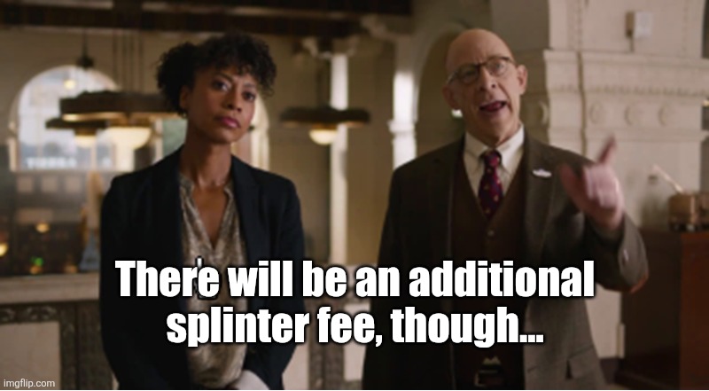 Farmers Insurance Guy | There will be an additional splinter fee, though... | image tagged in farmers insurance guy | made w/ Imgflip meme maker