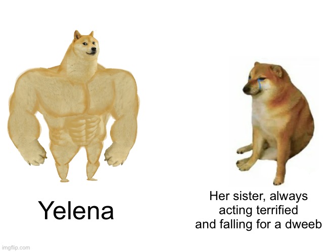 Buff Doge vs. Cheems | Yelena; Her sister, always acting terrified and falling for a dweeb | image tagged in memes,buff doge vs cheems | made w/ Imgflip meme maker
