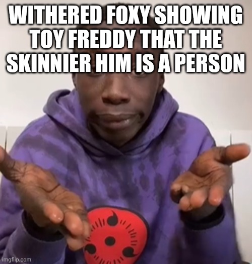 Khaby Lame Obvious | Withered foxy showing toy freddy that the skinnier him is a person | image tagged in khaby lame obvious,foxy,fnaf 2,toy freddy,withered foxy,mask | made w/ Imgflip meme maker