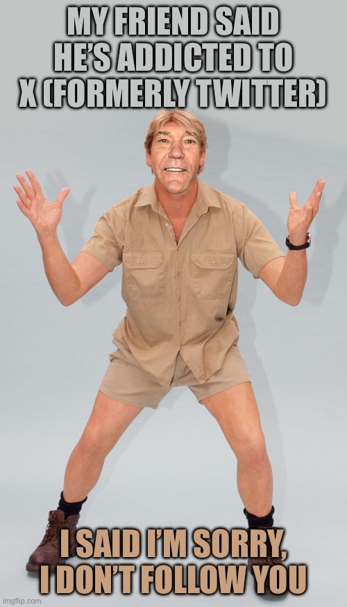 Bad Pun Announcement Template | My friend said he’s addicted to X (formerly Twitter); I said I’m sorry, I don’t follow you | image tagged in kewlew | made w/ Imgflip meme maker