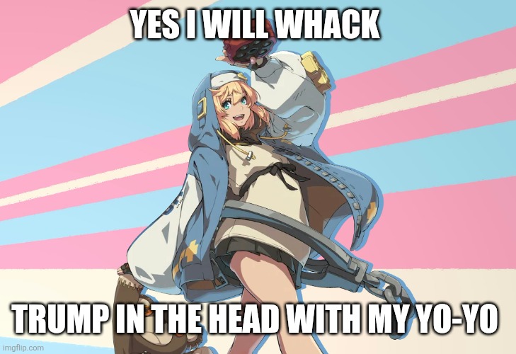 Angry Bridget | Yes I will whack; Trump in the head with my yo-yo | image tagged in angry bridget | made w/ Imgflip meme maker