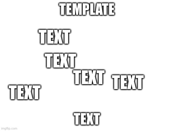 Template Text Text Text Text Text Text | made w/ Imgflip meme maker