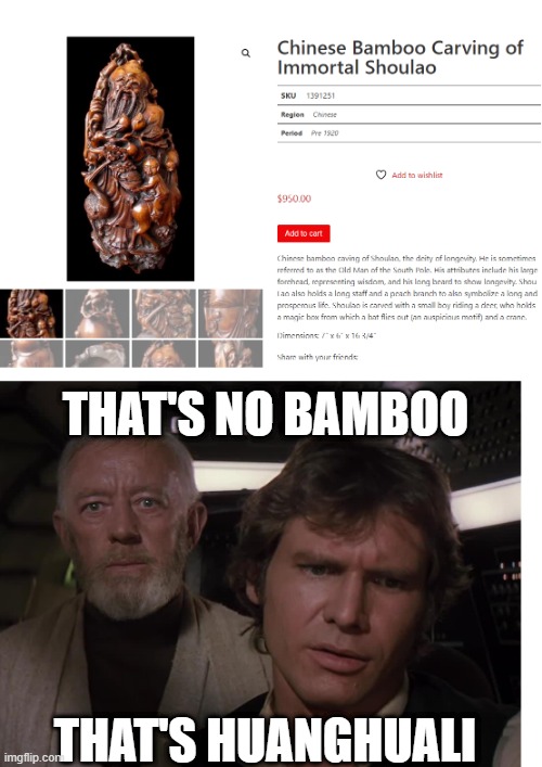 For some reason that particular site lists many wood carvings as bamboo carvings but the price and looks kinda gave it away. | that's no bamboo; That's huanghuali | image tagged in antique,wood,luxury,star wars | made w/ Imgflip meme maker