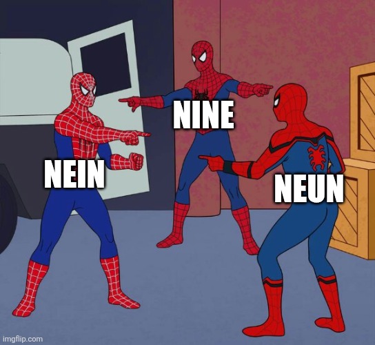 Those two German words sound very similar to the English word nine, don't they? | Nine; Nein; Neun | image tagged in spider man triple,nine,neun,nein,german,similarities | made w/ Imgflip meme maker