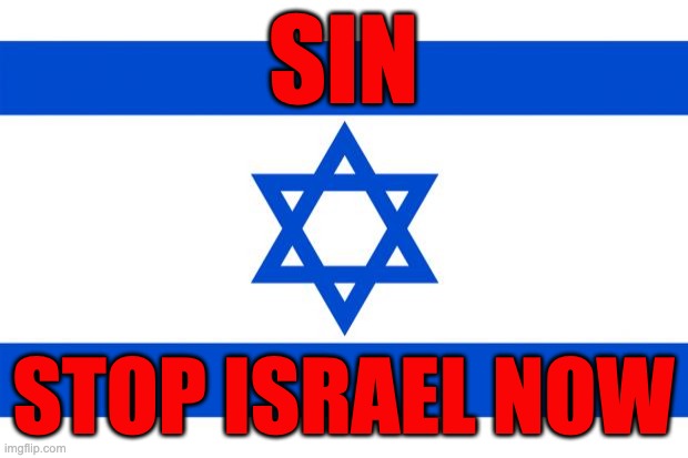 meme israel  | SIN; stop israel now | image tagged in meme israel | made w/ Imgflip meme maker