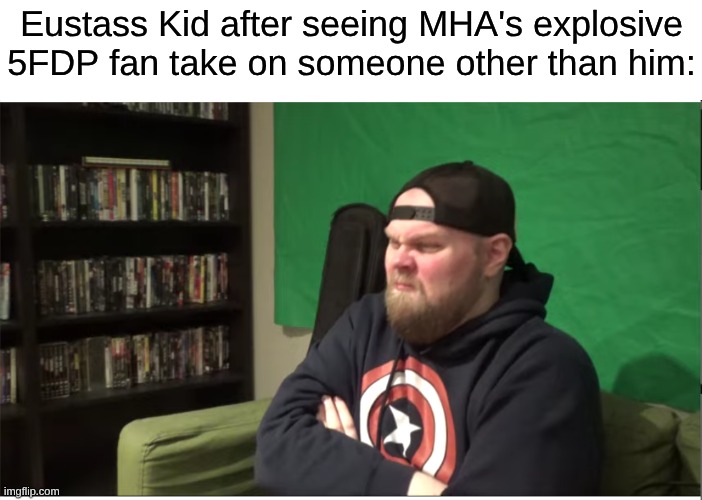 The Fight Was Just Fine | Eustass Kid after seeing MHA's explosive 5FDP fan take on someone other than him: | image tagged in memes,death battle,my hero academia,one piece,chainsaw man,anime | made w/ Imgflip meme maker