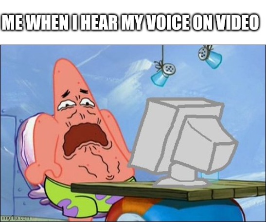 I sound so corny | Me when I hear my voice on video | image tagged in patrick star cringing | made w/ Imgflip meme maker