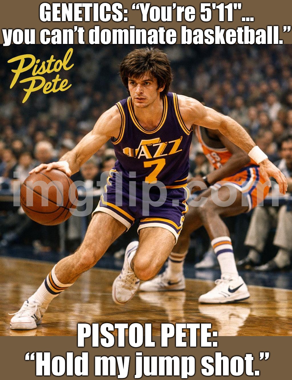 NBA fans: IT'S ALL GENETICS AND HEIGHT; Pistol Pete: *pulls up from the logo after 10,000 hours of practice* | GENETICS: “You’re 5'11"… you can’t dominate basketball.”; PISTOL PETE: “Hold my jump shot.” | image tagged in nba,remix,practice,basketball,basketball meme,height | made w/ Imgflip meme maker