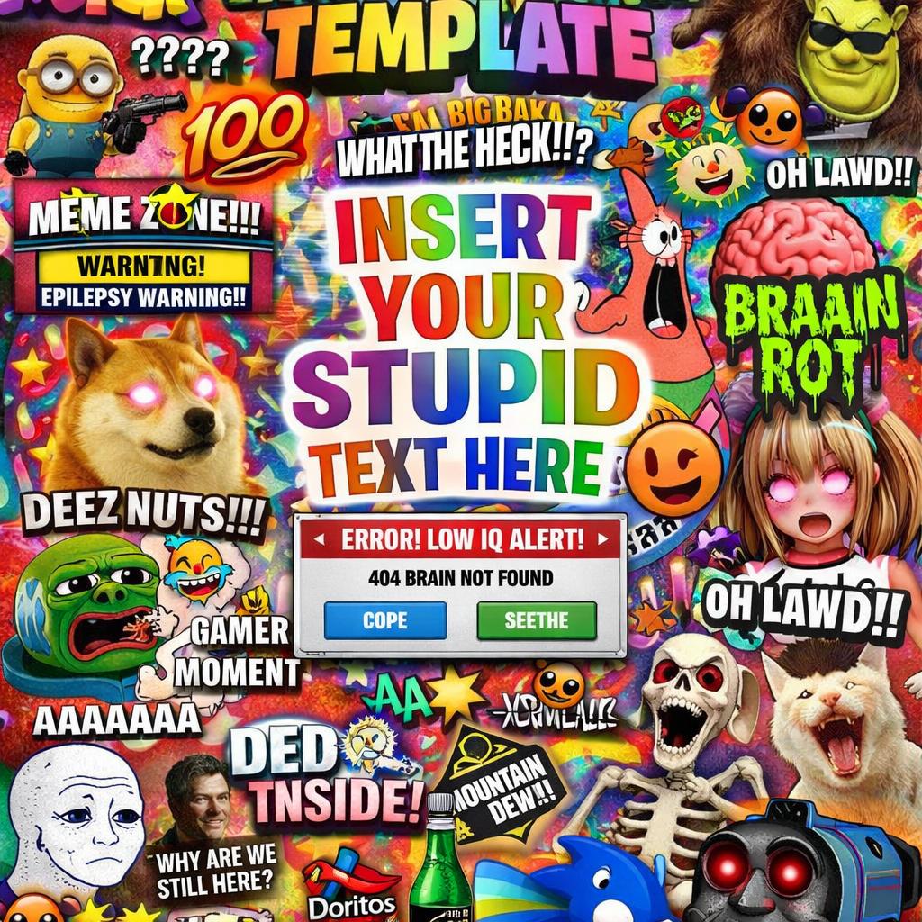 make a template that is just complete brainrot Blank Meme Template