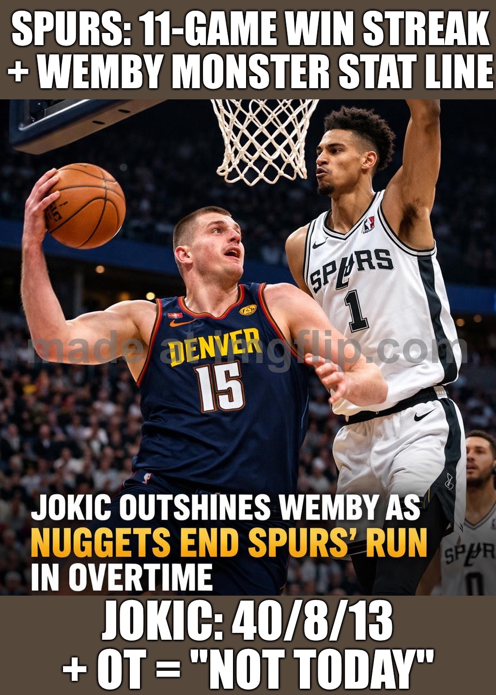 JOKIC DROPS 40 + 13 AST IN OT; SPURS' 11-GAME STREAK: HALTED | SPURS: 11-GAME WIN STREAK + WEMBY MONSTER STAT LINE; JOKIC: 40/8/13 + OT = "NOT TODAY" | image tagged in nba,basketball meme,basketball,sports,game,spurs | made w/ Imgflip meme maker