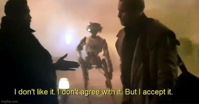 image tagged in i don't like it i don't agree with it but i accept it | made w/ Imgflip meme maker