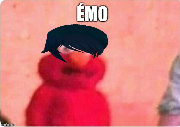 Émo | Émo | image tagged in sickened elmo,remix | made w/ Imgflip meme maker