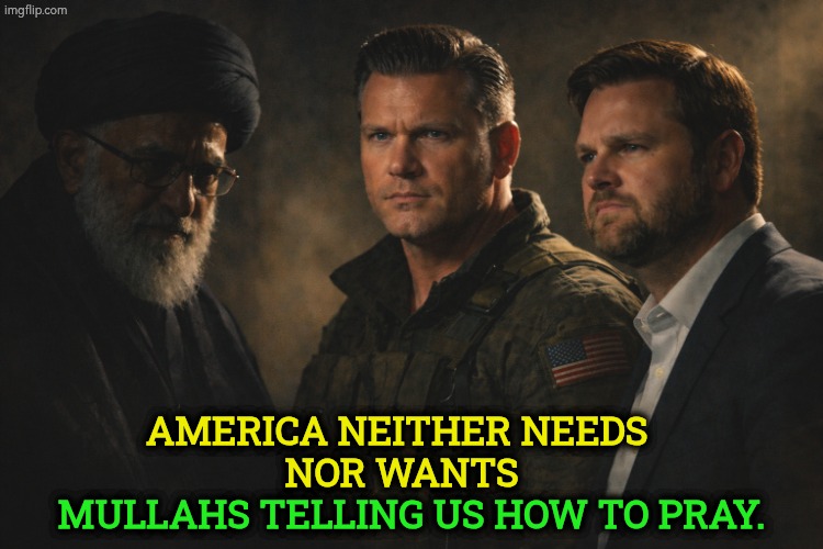 Many religions have their mad mullahs. | America neither needs 
nor wants; mullahs telling us how to pray. | image tagged in khamenei hegseth vance mullahs sharia fundamentalism,religion,fundamentalism,zealots,pete hegseth,jd vance | made w/ Imgflip meme maker