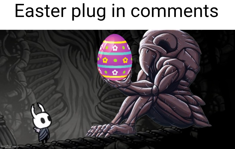 Go upvote em | Easter plug in comments | image tagged in easter,hollow knight,memes,meme plug,plug,upvote | made w/ Imgflip meme maker