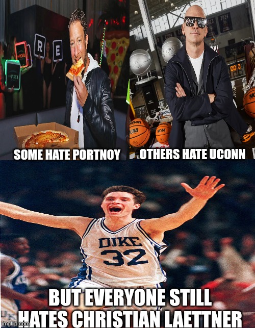 Christian laettner meme | others hate uconn; some hate portnoy; but everyone still hates Christian laettner | image tagged in meme,duke,duke basketball,i hate you,pizza,sports | made w/ Imgflip meme maker