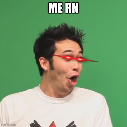 pogchamp | Me rn | image tagged in pogchamp | made w/ Imgflip meme maker