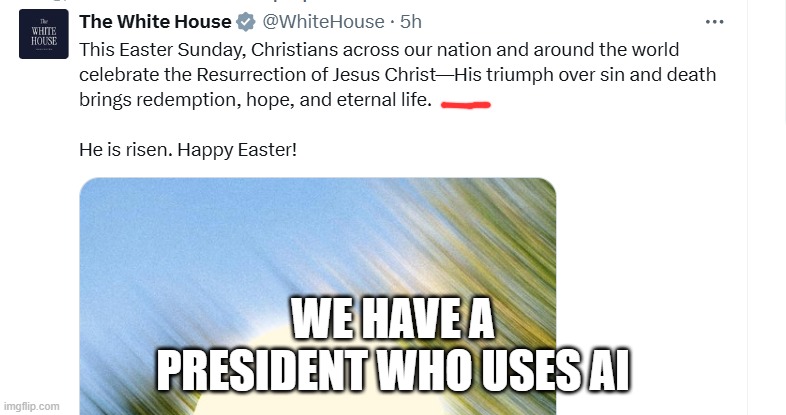 b b bu but Biden had an autopen! | we have a president who uses ai | image tagged in easter | made w/ Imgflip meme maker