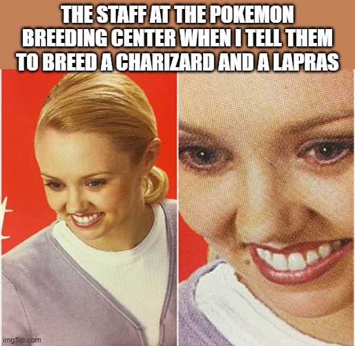 no points for guessing wether or not i went to jail | the staff at the pokemon breeding center when i tell them to breed a Charizard and a lapras | image tagged in wait what,memes,funny,funny memes,pokemon,charizard | made w/ Imgflip meme maker